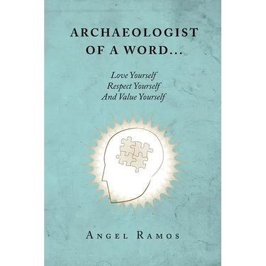 Archaeologist of a Word...: Love Yourself Respect Yourself And Value Yourself