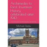 Archimedes to Ford: Invention History celebrated after 1943: A chronological and photographic documentary