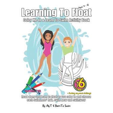 Learning To Float Color Me In & Learn To Swim Activity Book For Kids Ages 4 To 12 Years: Floating Activities and Coloring In Pages For Swimmers
