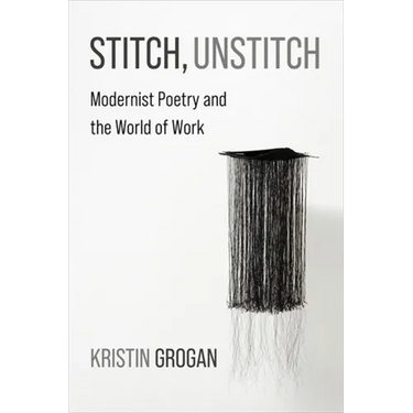 Stitch, Unstitch: Modernist Poetry and the World of Work