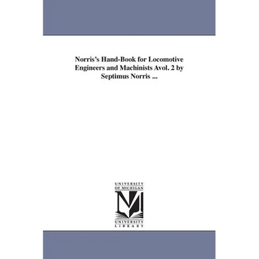 Norris's Hand-Book for Locomotive Engineers and Machinists Avol. 2 by Septimus Norris ...