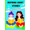 Inspiring Short Stories: For kids age 9-12yrs old