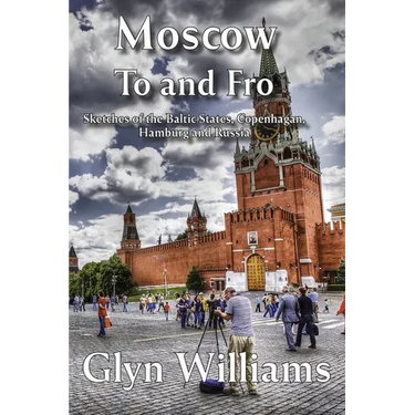 Moscow To and Fro: Sketches of the Baltic States, Copenhagan, Hamburg and Russia