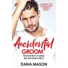 Accidental Groom: A sizzling, sexy contemporary romance novel
