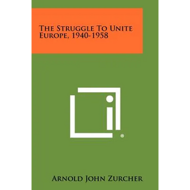 The Struggle To Unite Europe, 1940-1958