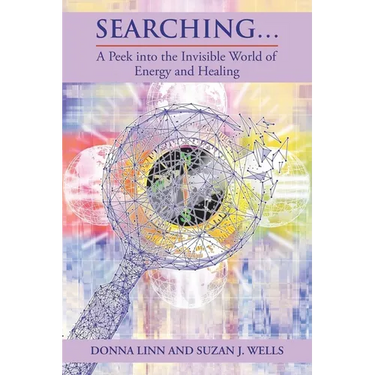 Searching...: A Peek into the Invisible World of Energy and Healing