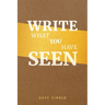 Write What You Have Seen