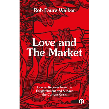Love and the Market: How to Recover from the Enlightenment and Survive the Current Crisis
