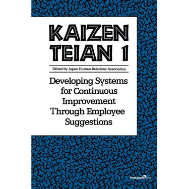 Kaizen Teian 1: Developing Systems for Continuous Improvement Through Employee Suggestions