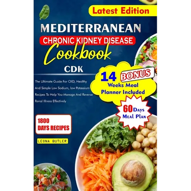 Mediterranean Chronic Kidney Disease Cookbook: The Ultimate Guide For CKD, Healthy And Simple Low Sodium, And Potassium Recipes To Help You Manage And