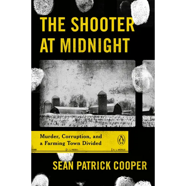 The Shooter at Midnight: Murder, Corruption, and a Farming Town Divided