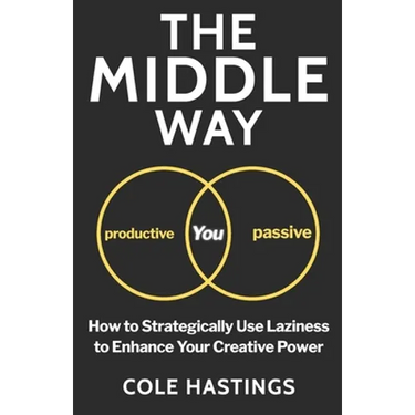 The Middle Way: How to Strategically Use Laziness to Enhance Your Creative Power