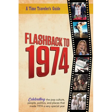 Flashback to 1974 - Celebrating the pop culture, people, politics, and places.: From the original Time-Traveler Flashback Series of Yearbooks - news e