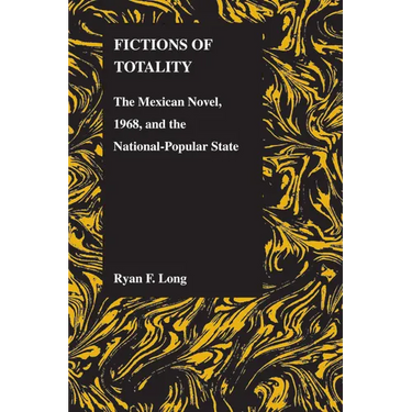 Fictions of Totality: The Mexican Novel, 1968, and the National-Popular State