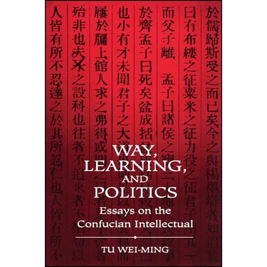 Way, Learning, and Politics: Essays on the Confucian Intellectual