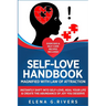 Self-Love Handbook Magnified with Law of Attraction: Instantly Shift into Self-Love, Heal Your Life & Create the Abundance of Joy You Deserve