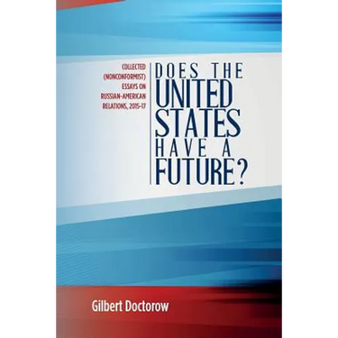 Does the United States Have a Future?: Collected (Nonconformist) Essays on Russian-American Relations, 2015-17
