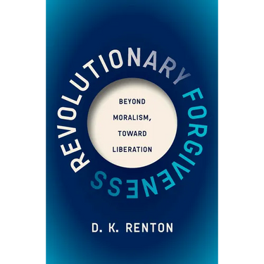 Revolutionary Forgiveness: Beyond Moralism, Toward Liberation