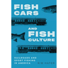 Fish Cars and Fish Culture: Railroads and Sport Fishing in America