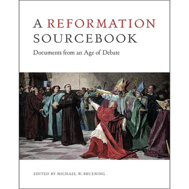 A Reformation Sourcebook: Documents from an Age of Debate