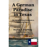 A German Paradise in Texas: The Fate of German Emigrants to Texas in the 1840's