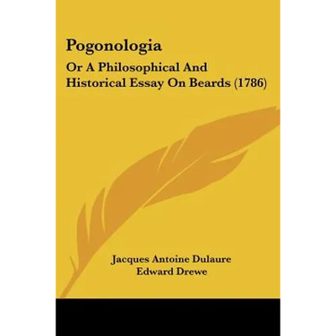 Pogonologia: Or A Philosophical And Historical Essay On Beards (1786)