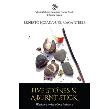 Five Stones & a Burnt Stick. Wisdom Stories about Intimacy