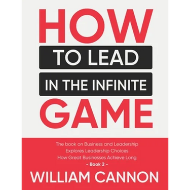 How to lead in The Infinite Game: The book on Business and Leadership Explores Leadership Choices How Great Businesses Achieve Long - Book 2