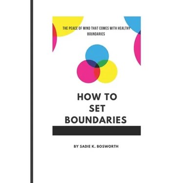 How to Set Boundaries: The Peace of Mind That Comes with Healthy Boundaries