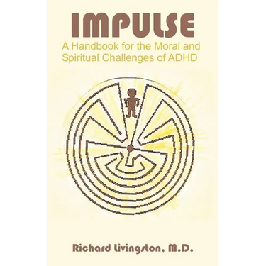 Impulse: A Handbook for the Moral and Spiritual Challenges of ADHD