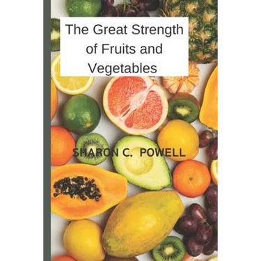 The Great Strength of Fruits and Vegetables