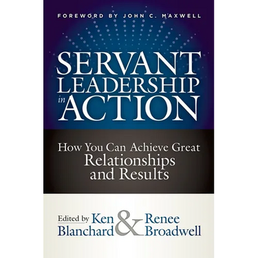 Servant Leadership in Action: How You Can Achieve Great Relationships and Results