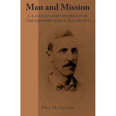 Man and Mission: E.B. Gaston and the Origins of the Fairhope Single Tax Colony