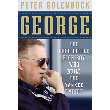 George: The Poor Little Rich Boy Who Built the Yankee Empire