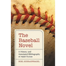 The Baseball Novel: A History and Annotated Bibliography of Adult Fiction