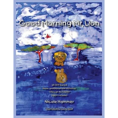 Good Morning Mr. Lion - Standard Version: 65 Orff-based Movement Activities YOU can do TODAY!