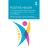 Positive Health: 100+ Research-Based Positive Psychology and Lifestyle Medicine Tools to Enhance Your Wellbeing