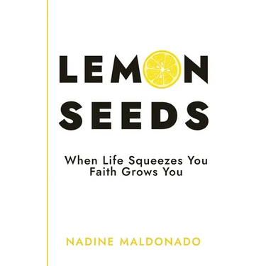 Lemon Seeds: When Life Squeezes You, Faith Grows You