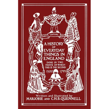 A History of Everyday Things in England, Volume II, 1500-1799 (Color Edition) (Yesterday's Classics)