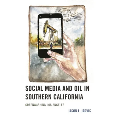 Social Media and Oil in Southern California: Greenwashing Los Angeles