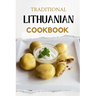 Traditional Lithuanian Cookbook: Flavorful and Delicious Recipes