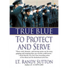 True Blue: To Protect and Serve