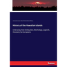 History of the Hawaiian Islands: Embracing their Antiquities, Mythology, Legends, Discovery by Europeans