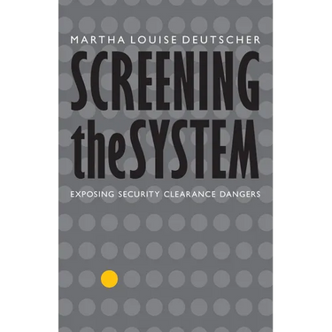 Screening the System: Exposing Security Clearance Dangers