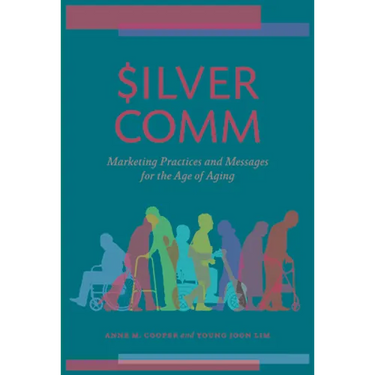 Silvercomm: Marketing Practices and Messages for the Age of Aging