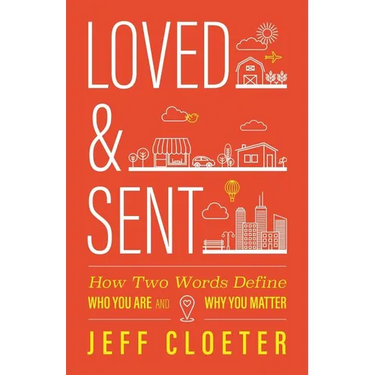 Loved and Sent: How Two Words Define Who You Are and Why You Matter