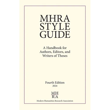 MHRA Style Guide: A Handbook for Authors, Editors, and Writers of Theses