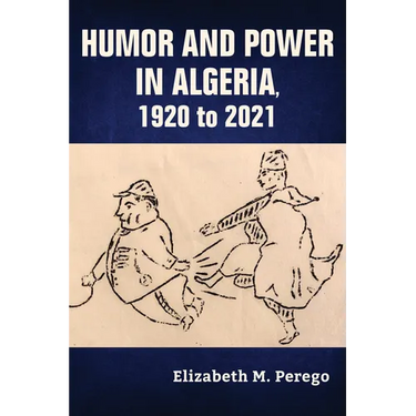 Humor and Power in Algeria, 1920 to 2021