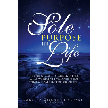 Sole Purpose in Life: (The True Measure of Our Lives Is Not What We Receive from Others but What We Make Happen for Others)