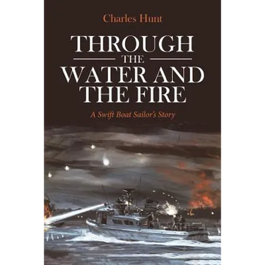 Through the Water and the Fire: A Swift Boat Sailor's Story